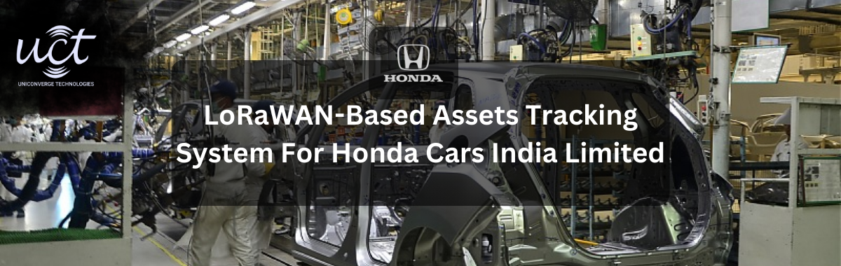 LoRaWAN-Based Assets Tracking System For Honda Cars India Limited 